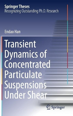 Transient Dynamics of Concentrated Particulate Suspensions Under Shear by Endao Han 9783030383473
