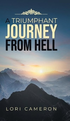 A Triumphant Journey from Hell by Lori Cameron 9781954886643