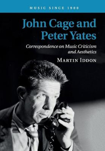 John Cage and Peter Yates: Correspondence on Music Criticism and Aesthetics by Martin Iddon