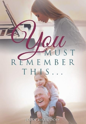 You Must Remember This... by John Harwood 9781643503004