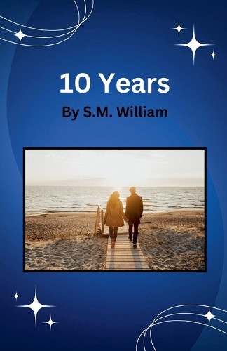 10 Years by S M William 9798227887719