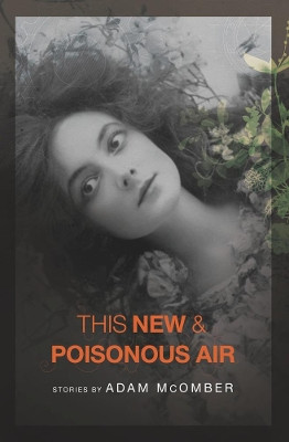 This New & Poisonous Air by Adam McOmber 9781934414514