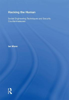 Hacking the Human: Social Engineering Techniques and Security Countermeasures Ian Mann 9781138357044