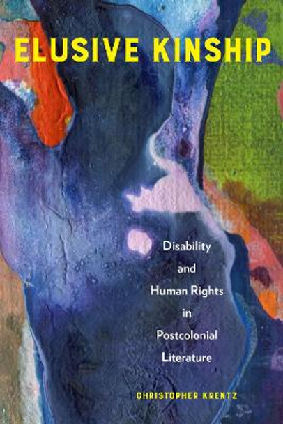 Elusive Kinship: Disability and Human Rights in Postcolonial Literature by Christopher Krentz