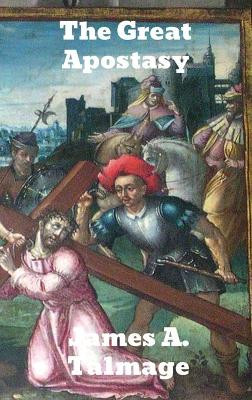 The Great Apostasy by James E Talmage 9781774415030