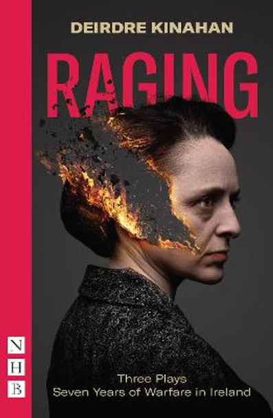 Raging: Three Plays/Seven Year of Warfare in Ireland (NHB Modern Plays) by Deirdre Kinahan