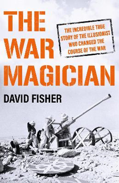 The War Magician: The man who conjured victory in the desert by David Fisher