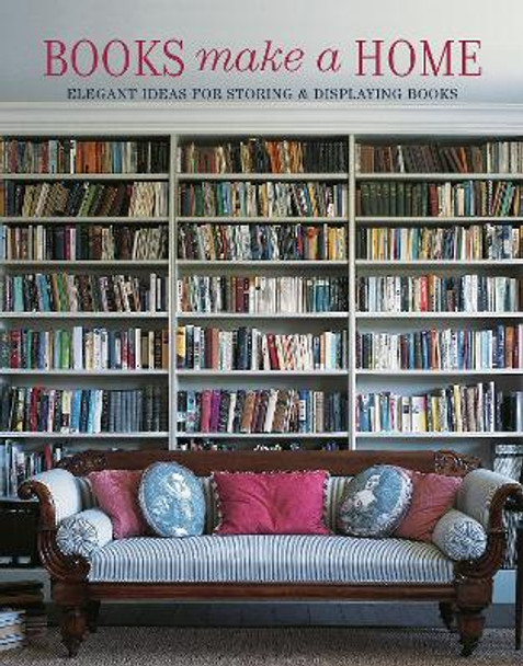 Books Make A Home: Elegant Ideas for Storing and Displaying Books by Damian Thompson