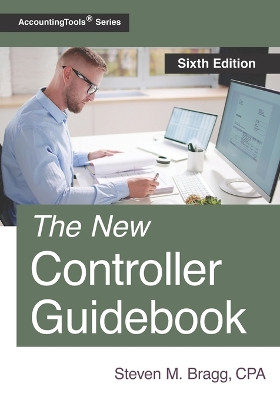 The New Controller Guidebook: Sixth Edition by Steven M Bragg 9781642211054
