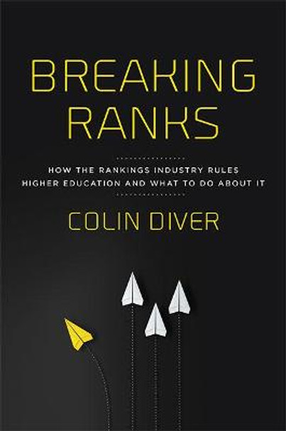 Breaking Ranks: How the Rankings Industry Rules Higher Education and What to Do about It by Colin Diver