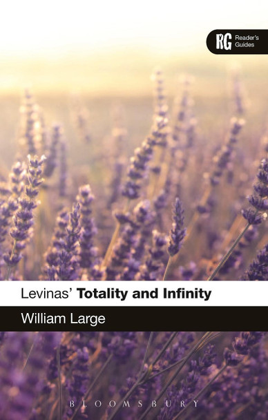 Levinas' 'Totality and Infinity': A Reader's Guide by William Large 9781472529954