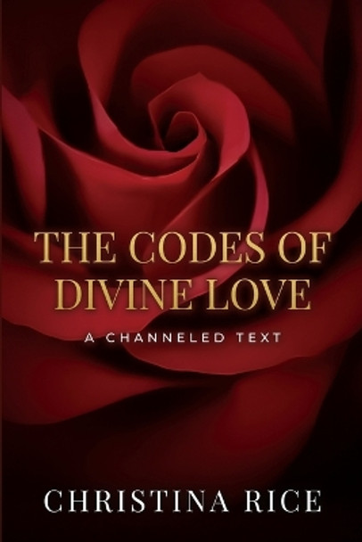The Codes of Divine Love by Christina Rice 9781959513087