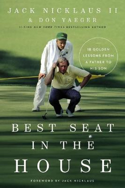 Best Seat in the House: 18 Golden Lessons from a Father to His Son by Jack Nicklaus II