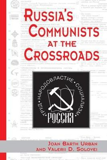 Russia's Communists At The Crossroads by Joan Urban