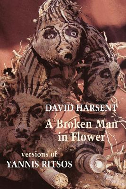 A Broken Man in Flower: Versions of Yannis Ritsos by David Harsent