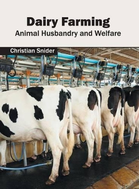 Dairy Farming: Animal Husbandry and Welfare by Christian Snider 9781682860410