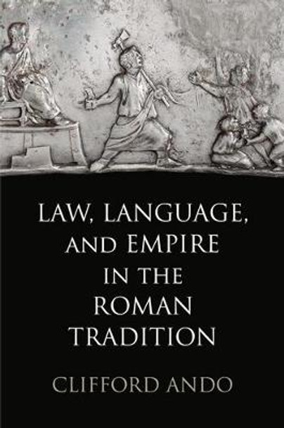 Law, Language, and Empire in the Roman Tradition by Clifford Ando