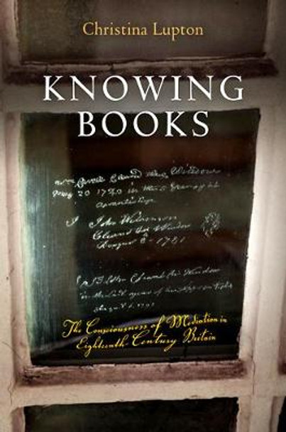 Knowing Books: The Consciousness of Mediation in Eighteenth-Century Britain by Christina Lupton