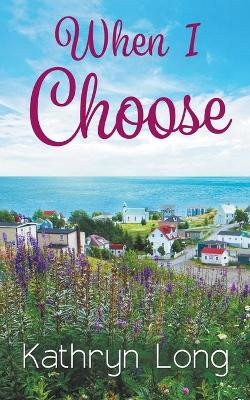 When I Choose by Kathryn Long 9781509230303