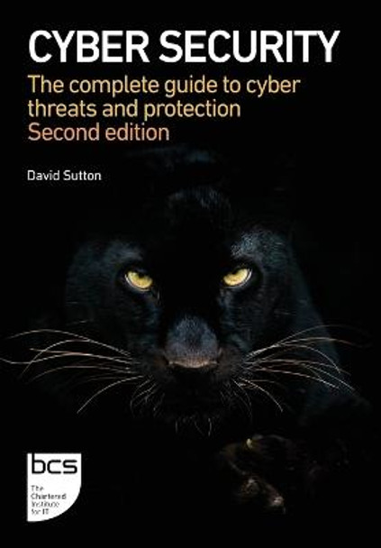 Cyber Security: The complete guide to cyber threats and protection by David Sutton