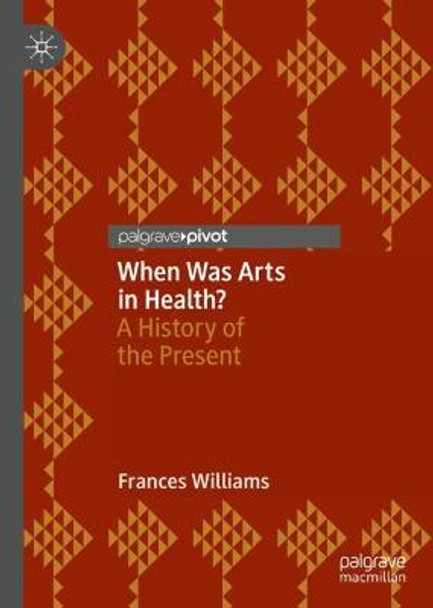 When Was Arts in Health?: A History of the Present by Frances Williams