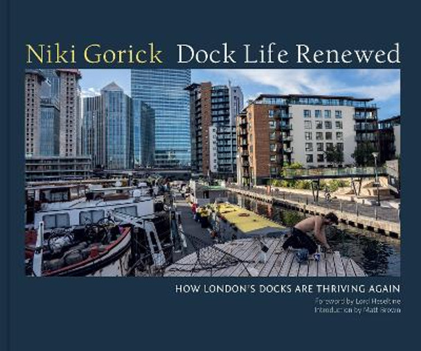 Dock Life Renewed: How London's Docks are Thriving Again by Niki Gorick