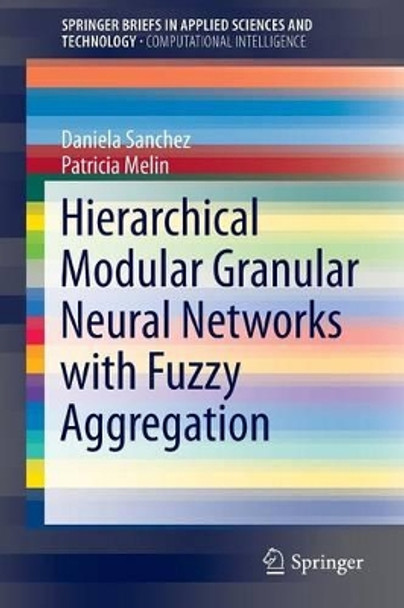 Hierarchical Modular Granular Neural Networks with Fuzzy Aggregation by Daniela Sanchez 9783319288611
