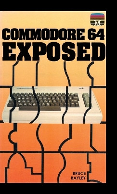 Commodore 64 Exposed by Bruce Bayley 9781789822236
