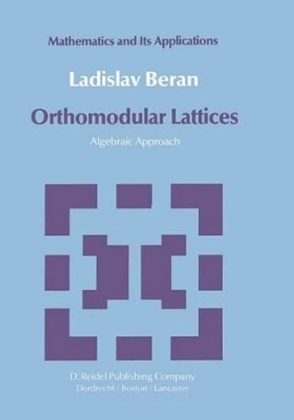 Orthomodular Lattices: Algebraic Approach by L. Beran 9789401088077