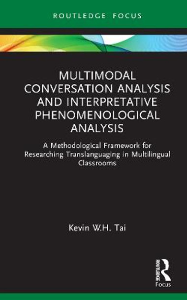 Multimodal Conversation Analysis and Interpretative Phenomenological Analysis: A Methodological Framework for Researching Translanguaging in Multilingual Classrooms by Kevin W. H. Tai