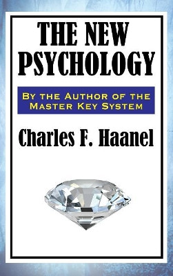 The New Psychology by Charles F Haanel 9781515432920