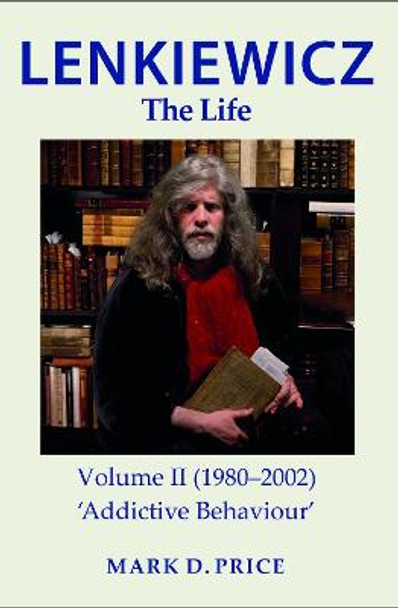 LENKIEWICZ - THE LIFE: Volume II (1980–2002): ‘Addictive Behaviour’ by MARK PRICE