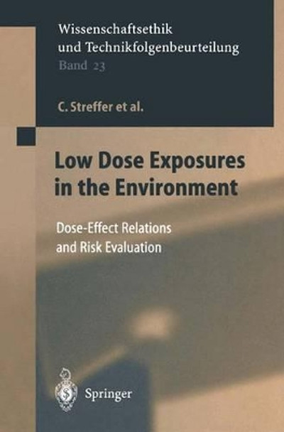 Low Dose Exposures in the Environment: Dose-Effect Relations and Risk Evaluation by Friederike Wutscher 9783642059230