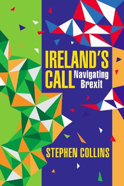 Ireland's Call: Navigating Brexit by Stephen Collins