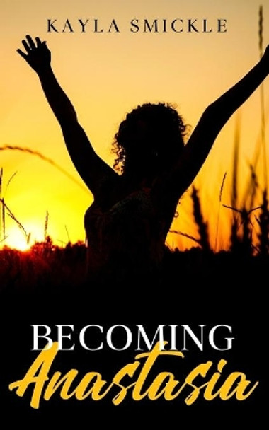 Becoming Anastasia by Kayla Smickle 9781999506803