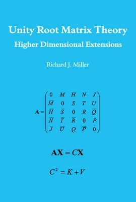 Unity Root Matrix Theory - Higher Dimensional Extensions by Richard Miller 9781780352961