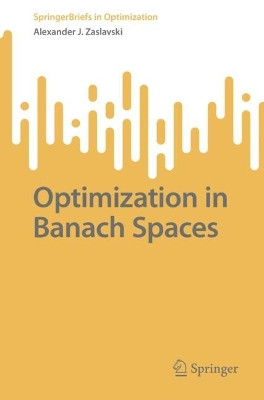 Optimization in Banach Spaces by Alexander J. Zaslavski 9783031126437