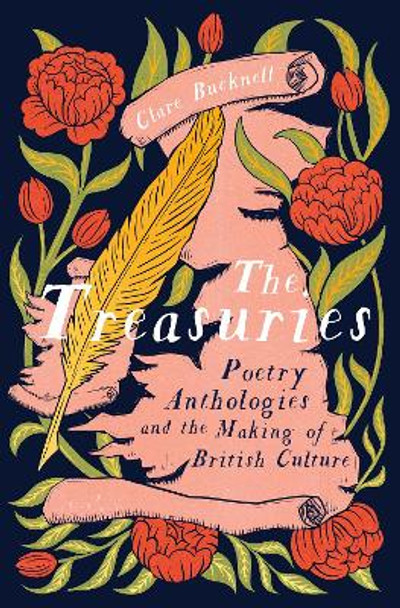 The Treasuries: Poetry Anthologies and the Making of British Culture by Clare Bucknell