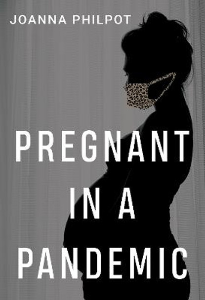 Pregnant in a Pandemic by Joanna Philpot