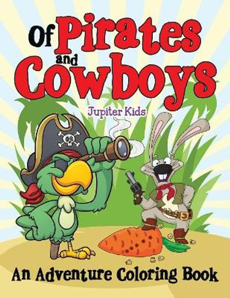 Of Pirates and Cowboys (An Adventure Coloring Book) by Jupiter Kids 9781682129241