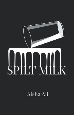 Spilt Milk by Aisha Ali 9781480884717