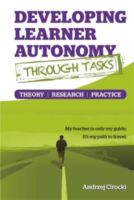 Developing Learner Autonomy Through Tasks - Theory, Research, Practice by Andrzej Cirocki 9781911369011