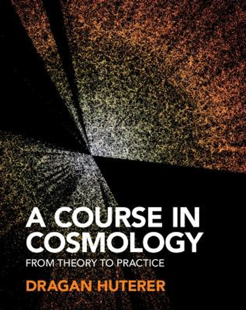 A Course in Cosmology: From Theory to Practice by Dragan Huterer