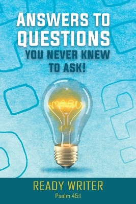 Answers to Questions You Never Knew to Ask by Ready Writer 9798889452249