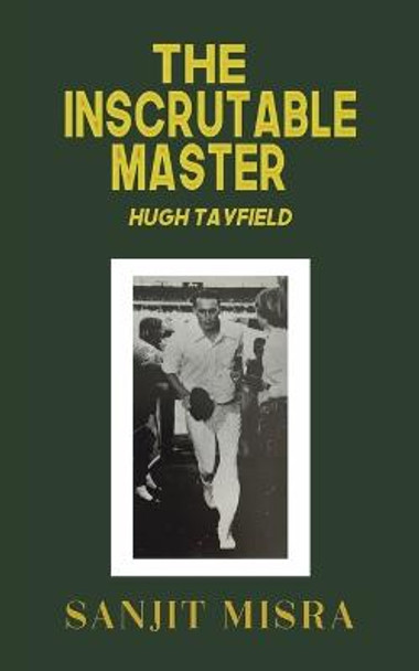 The Inscrutable Master: Hugh Tayfield by Sanjit Misra