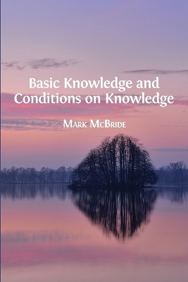 Basic Knowledge and Conditions on Knowledge by Mark McBride 9781783742837