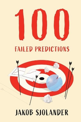 100 Failed Predictions by Jakob Sjolander 9789198763928