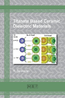 Titanate Based Ceramic Dielectric Materials by Saravanan R 9781945291548