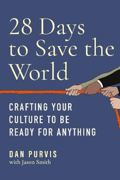 28 Days to Save the World: Crafting Your Culture to Be Ready for Anything by Dan Purvis