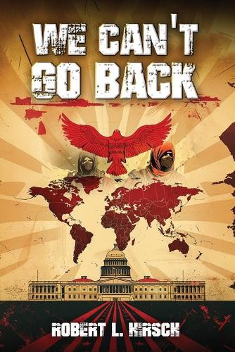 We Can't Go Back by Robert L Hirsch 9798348110536